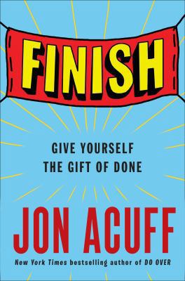 Finish: Give Yourself the Gift of Done 1591847621 Book Cover