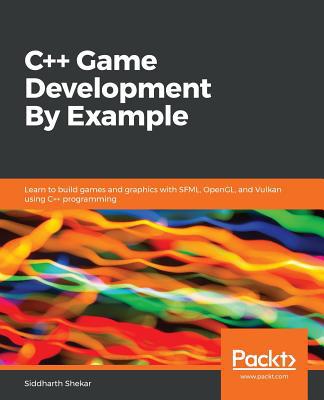 C++ Game Development By Example: Learn to build... 1789535301 Book Cover