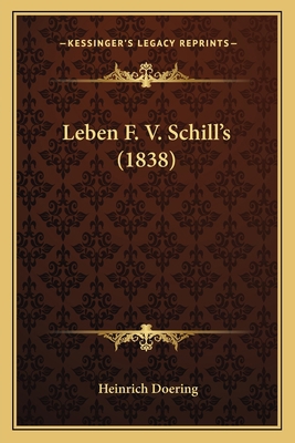 Leben F. V. Schill's (1838) [German] 1166290549 Book Cover