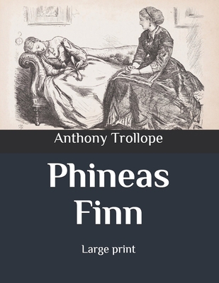 Phineas Finn: Large print B086PN12RF Book Cover