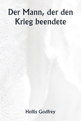 Der Mann, der den Krieg beendete [German] 9359948101 Book Cover