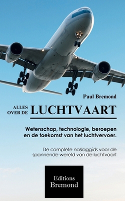 Alles Over de Luchtvaart: Wetenschap, technolog... [Dutch] B0F74QRQZM Book Cover
