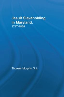 Jesuit Slaveholding in Maryland, 1717-1838 1138973777 Book Cover