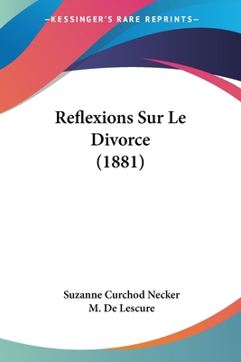 Reflexions Sur Le Divorce (1881) [French] 1160236437 Book Cover