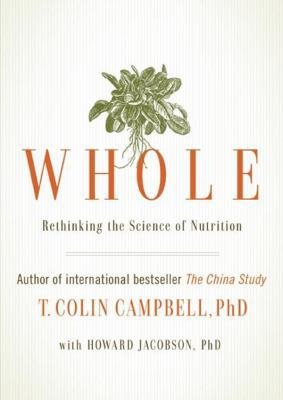 Whole: Rethinking the Science of Nutrition 1470897539 Book Cover