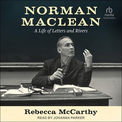 Norman MacLean: A Life of Letters and Rivers            Book Cover