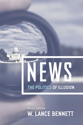 News: The Politics of Illusion, Ninth Edition 022634052X Book Cover