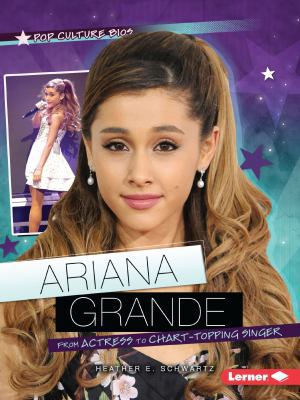 Ariana Grande: From Actress to Chart-Topping Si... 1467745448 Book Cover