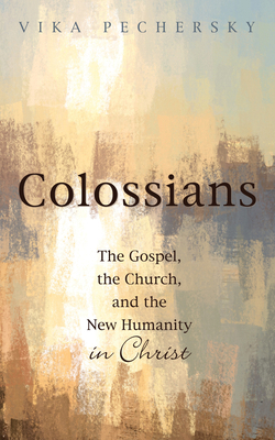 Colossians: The Gospel, the Church, and the New... 1532682387 Book Cover