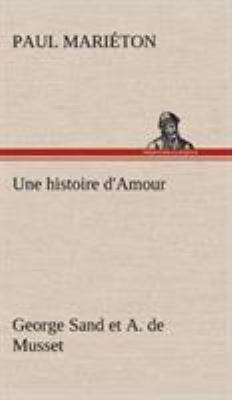 Une histoire d'Amour: George Sand et A. de Musset [French] 3849141489 Book Cover