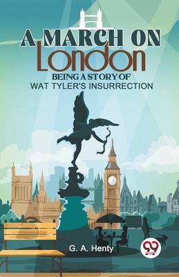 A March On London Being A Story Of Wat Tyler'S ... 9358591706 Book Cover