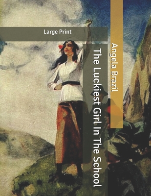The Luckiest Girl In The School: Large Print B086PVRMPC Book Cover