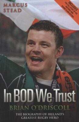 In Bod We Trust: Brian O'Driscoll: The Biograph... 1844547647 Book Cover