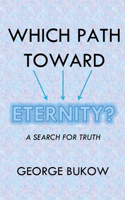 Which Path Toward Eternity? A Search for Truth B0CR9J1YGJ Book Cover