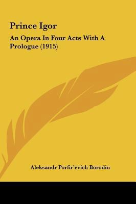 Prince Igor: An Opera in Four Acts with a Prolo... 1161937854 Book Cover