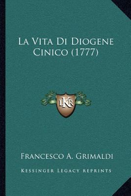 La Vita Di Diogene Cinico (1777) [Italian] 1166600742 Book Cover