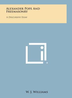 Alexander Pope and Freemasonry: A Discursive Essay 1258833999 Book Cover
