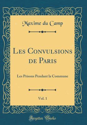 Les Convulsions de Paris, Vol. 1: Les Prisons P... [French] 0266439500 Book Cover