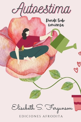 Autoestima -Donde Todo Comienza- [Spanish] B0CHN98T59 Book Cover