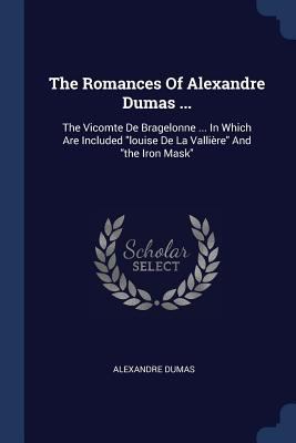 The Romances Of Alexandre Dumas ...: The Vicomt... 1377246132 Book Cover