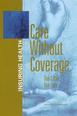 Care Without Coverage: Too Little, Too Late 0309083435 Book Cover