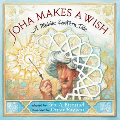 Joha Makes a Wish: A Middle Eastern Tale 1477816879 Book Cover