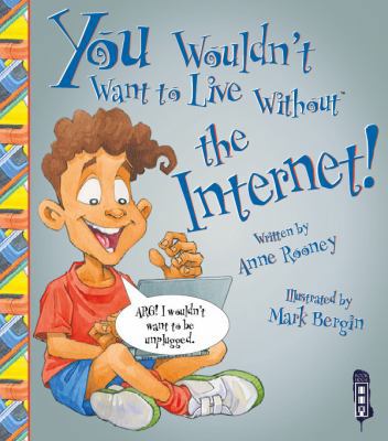 You Wouldn't Want to Live Without the Internet 1910184926 Book Cover