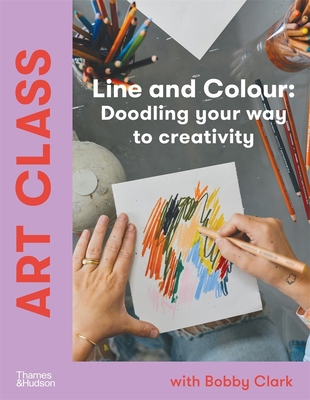 Art Class: Line and Colour: Doodling Your Way t... 1760763810 Book Cover