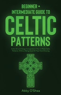 Celtic Patterns: Beginner + Intermediate Guide ... 1951035917 Book Cover