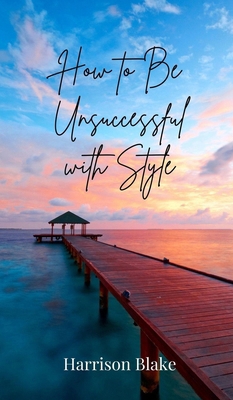 How to Be Unsuccessful with Style 3690850630 Book Cover