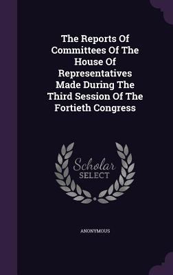 The Reports Of Committees Of The House Of Repre... 1347795464 Book Cover