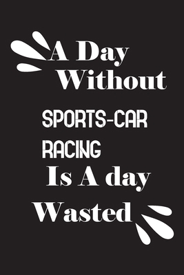 A day without sports-car racing is a day wasted 1659153239 Book Cover