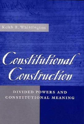 Constitutional Construction: Divided Powers and... 0674165411 Book Cover