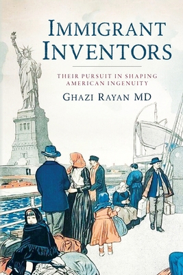 Immigrant Inventors: Their Pursuit in Shaping A... B0D4663FJQ Book Cover
