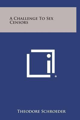 A Challenge to Sex Censors 125884656X Book Cover
