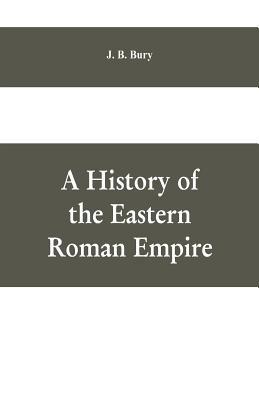 A History of the Eastern Roman Empire: From the... 9353609283 Book Cover