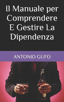 Il Manuale per Comprendere E Gestire La Dipendenza [Italian] B0BW283NTN Book Cover
