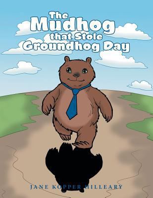 The Mudhog that Stole Groundhog Day 1480846384 Book Cover