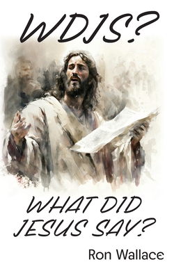 Wdjs?: What Did Jesus Say? B0GSMX9JZ2 Book Cover