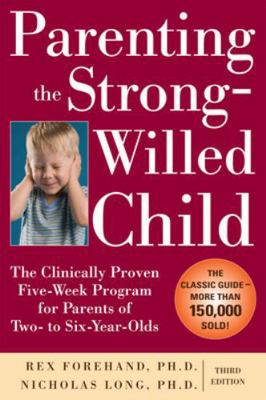 Parenting the Strong-Willed Child : The Clinically Proven Five-Week Program for Parents of Two- To Six-Year-Olds