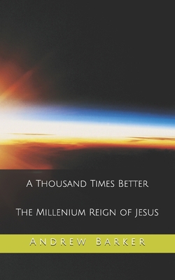 A Thousand Times Better: The Millenium Reign of... B091FSGGZ7 Book Cover