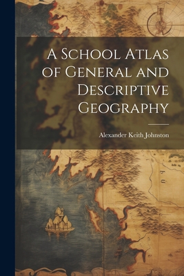 A School Atlas of General and Descriptive Geogr... 1022777319 Book Cover