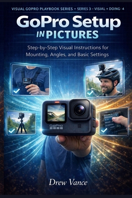 GoPro Setup in Pictures: Step-by-Step Visual In... B0GWF7LC8Z Book Cover