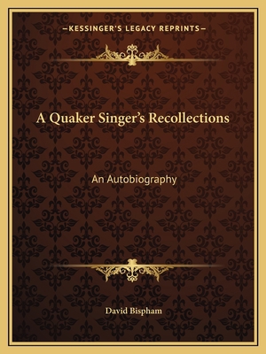 A Quaker Singer's Recollections: An Autobiography 116260896X Book Cover