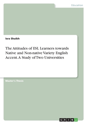 The Attitudes of ESL Learners towards Native an... 334698043X Book Cover