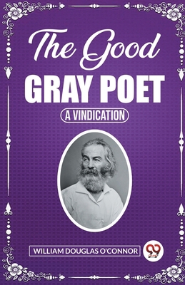 The Good Gray Poet A Vindication 9361425854 Book Cover