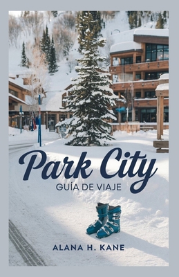 Park City Guía de Viaje [Spanish] B0DLTZ4X2T Book Cover