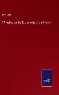 A Treatise on the Sacraments of the Church 3752530235 Book Cover