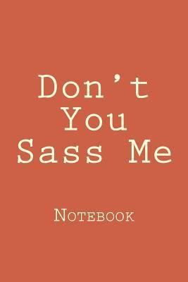 Don't You Sass Me: Designer Notebook with 150 l... 1976439604 Book Cover