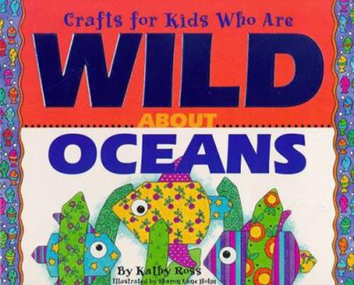 Crafts Kids Wild about Oceans 0761303316 Book Cover